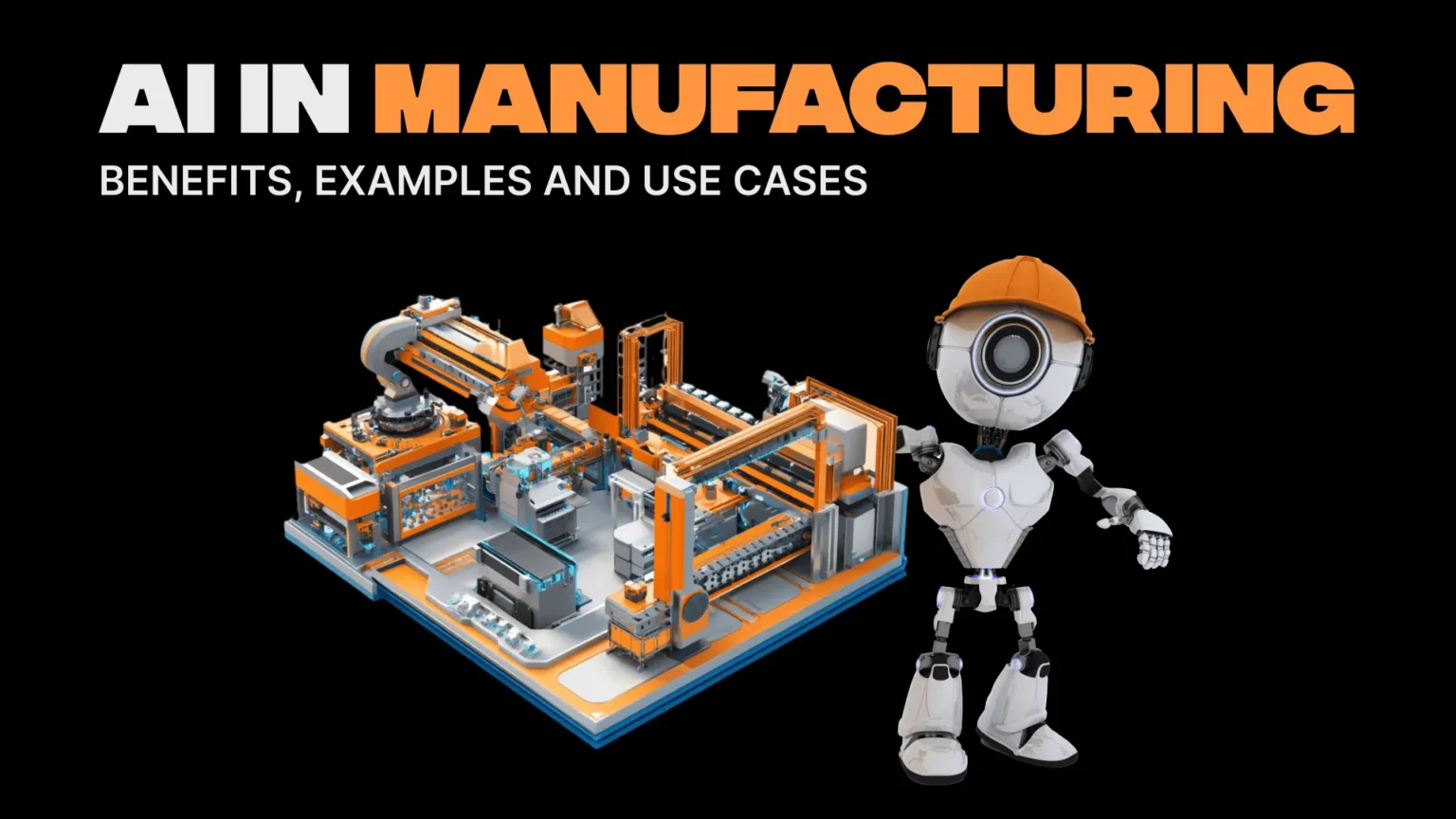 AI in Manufacturing Benefits, Examples, and Use Cases