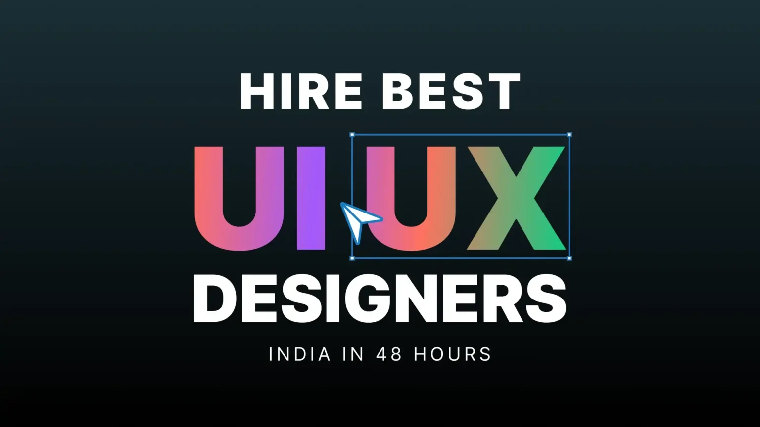 Hire Best UI UX Designers India In 48 Hours
